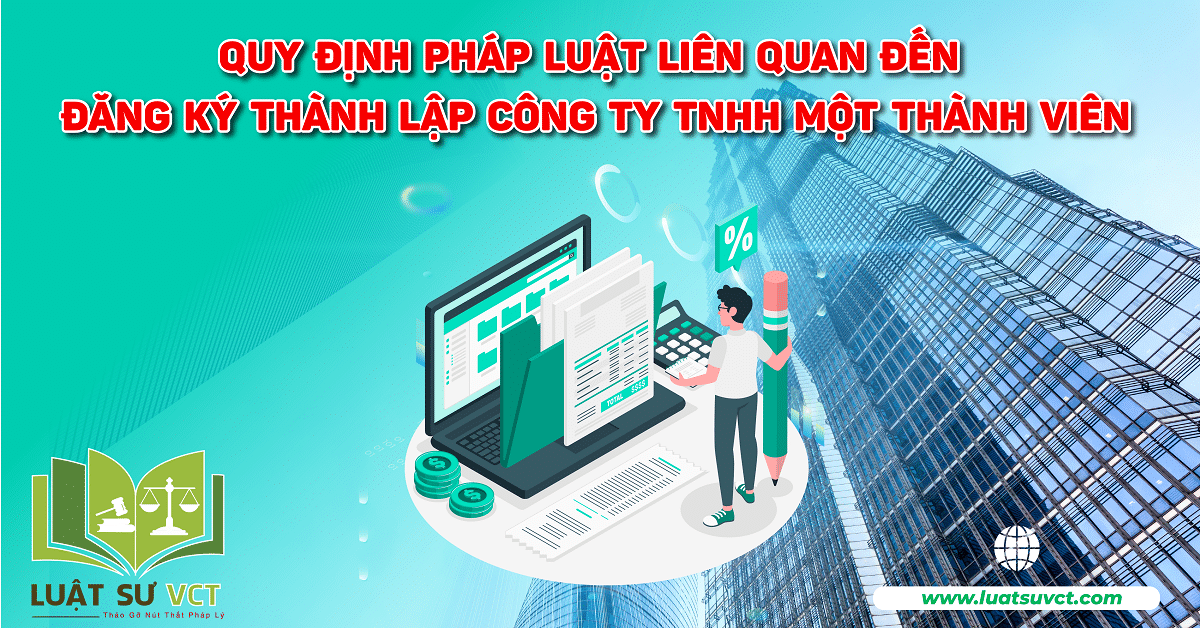 Quy định pháp luật liên quan đến đăng ký thành lập công ty TNHH Một thành viên