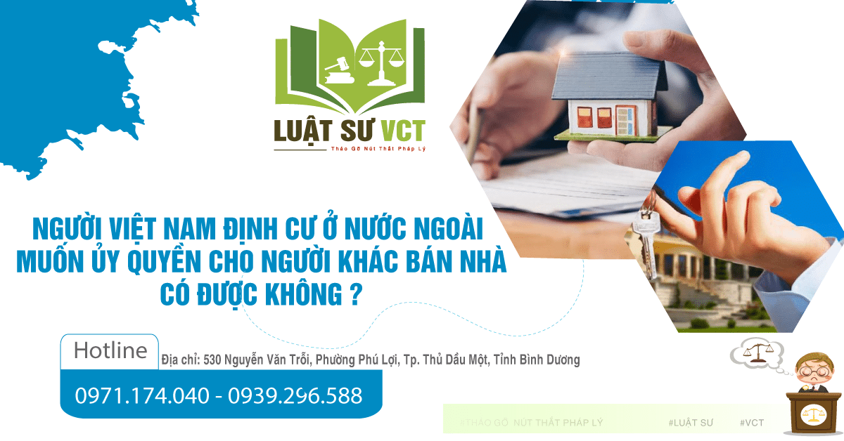 người việt nam định cư ở nước ngoài muốn uỷ quyền cho người khác bán nhà có được không?