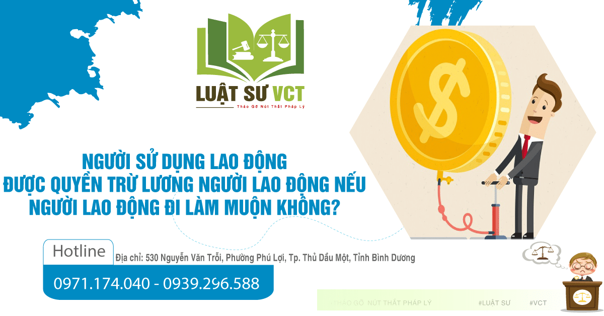 Người sử dụng lao động được quyền trừ lương người lao động nếu người lao động đi làm muộn