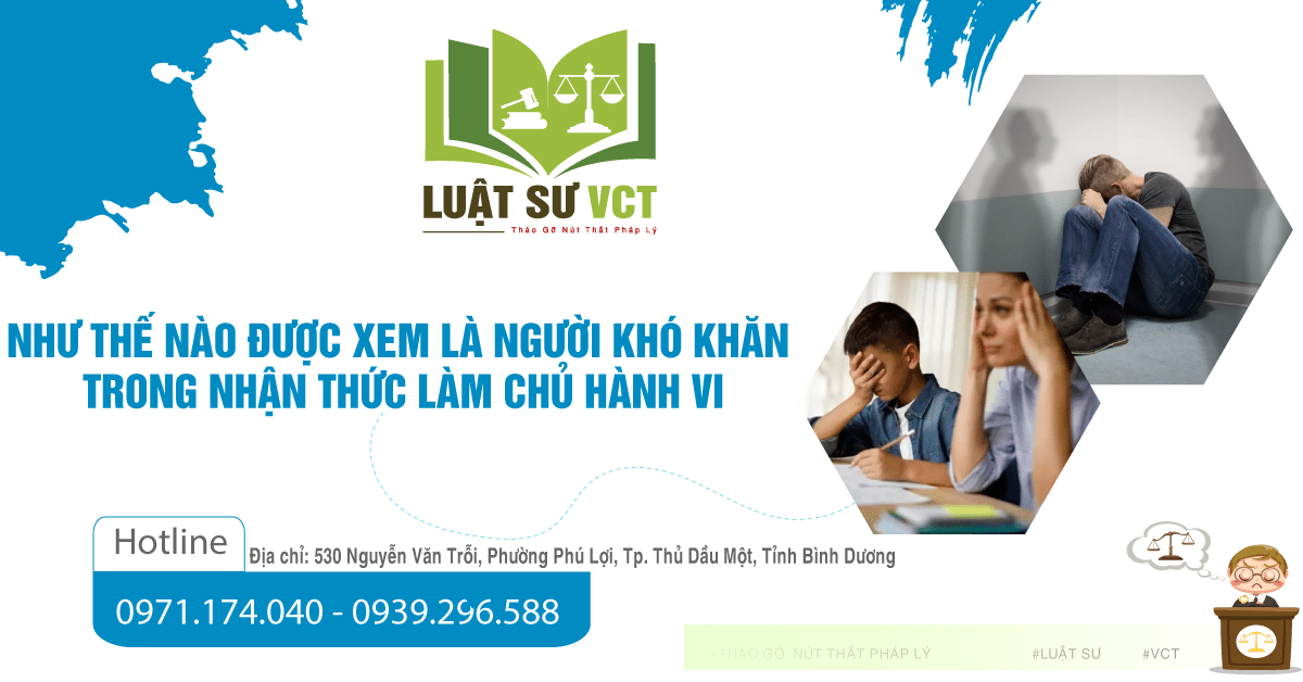 Như thế nào được xem là người có khó khăn trong nhận thực làm chủ hành vi