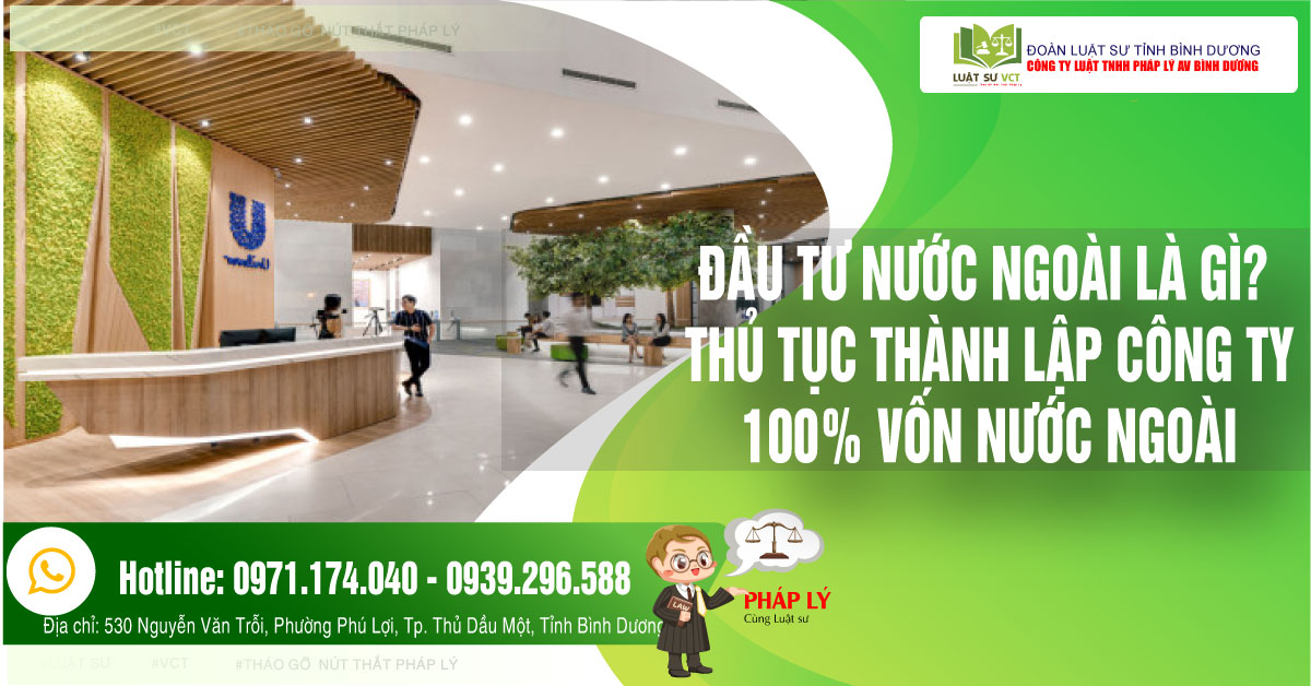 ĐẦU TƯ CỦA NƯỚC NGOÀI LÀ GÌ? THỦ TỤC THÀNH LẬP CÔNG TY 100% VỐN NƯỚC NGOÀI TẠI VIỆT NAM