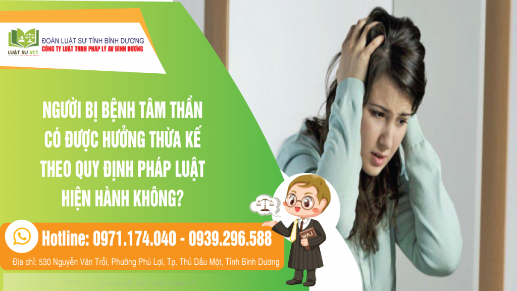 NGƯỜI BỊ BỆNH TÂM THẦN CÓ ĐƯỢC HƯỞNG THỪA KẾ THEO QUY ĐỊNH PHÁP LUẬT HIỆN HÀNH KHÔNG?