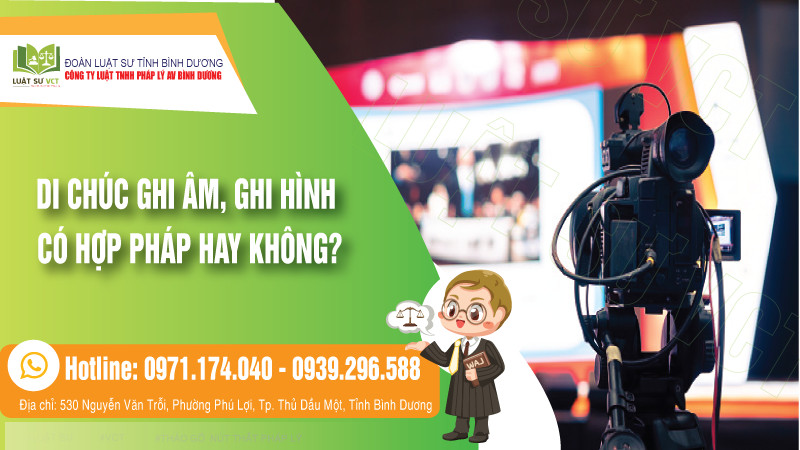 Di chúc ghi âm ghi hình có hợp pháp không