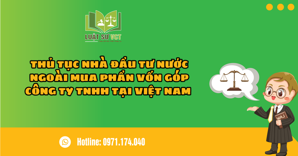 THỦ TỤC NHÀ ĐẦU TƯ NƯỚC NGOÀI MUA PHẦN VỐN GÓP CÔNG TY TNHH TẠI VIỆT NAM